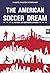 The American Soccer Dream: el fútbol en Estados Unidos