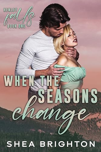 When the Seasons Change: An Opposites Attract Small Town Romance (Henley Falls Book 1)