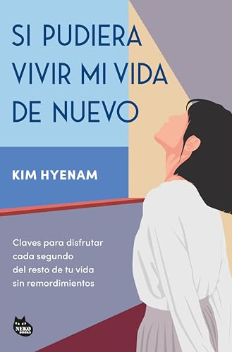 Si pudiera vivir mi vida de nuevo: Claves para disfrutar cada segundo del resto de tu vida sin remordimientos (GRANDES ÉXITOS DE ASIA) (Spanish Edition)