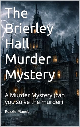 The Brierley Hall Murder Mystery : A Murder Mystery (can you solve the murder)