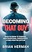 Becoming That Guy by Brian Herman