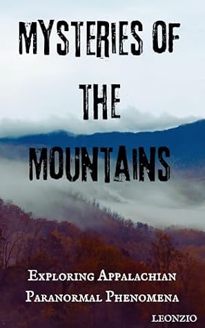 Mysteries of the Mountains: Exploring Appalachian Paranormal Phenomena