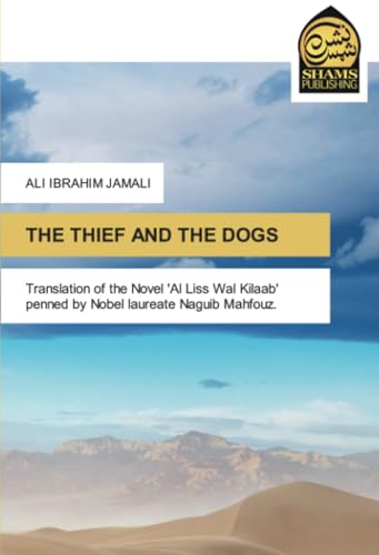 THE THIEF AND THE DOGS: Translation of the Novel 'Al Liss Wal Kilaab' penned by Nobel laureate Naguib Mahfouz.