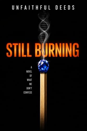 STILL BURNING: A Novel of What We Don't Confess (Kindle Edition)