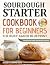 Sourdough Starter Cookbook ...