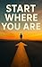 Start Where You Are by Ava Bennett