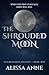 The Shrouded Moon by Alissa Anne