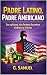 Padre Latino, Padre America...