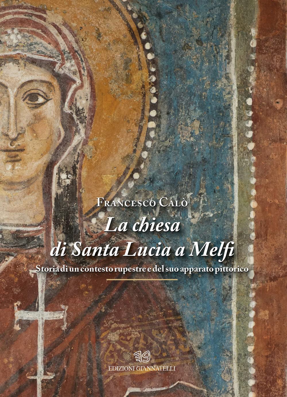 La chiesa di Santa Lucia a Melfi: Storia di un contesto rupestre e del suo apparato pittorico (Hardcover)