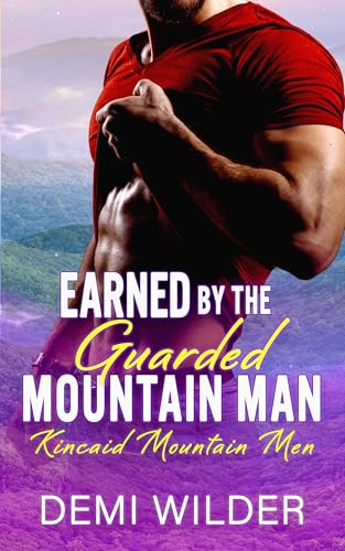 Earned by the Guarded Mountain Man: A Grumpy Sunshine Workplace Romance (Kincaid Mountain Men)