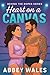 Heart On A Canvas: Behind The Ropes Book 2 (Behind The Ropes Series)