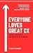 Everyone Loves Great CX: Yo...