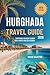 Hurghada Travel Guide 2026:...