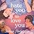 Hate You to Love You