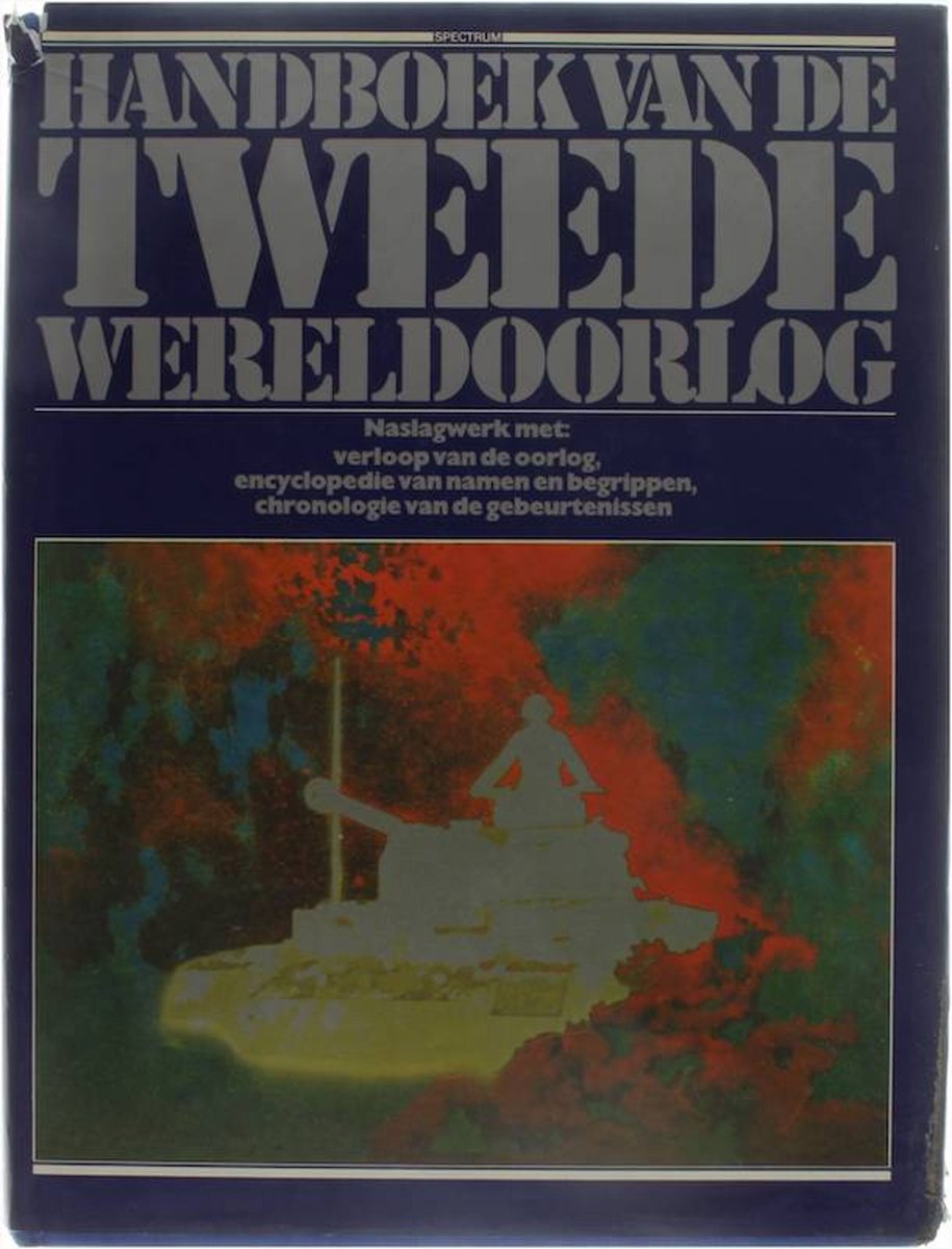 Handboek van de Tweede Wereldoorlog, naslagwerk met: verloop van de oorlog, encyclopedie van namen en begrippen, chronologie van de gebeurtenissen