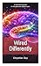 Wired Differently: A Self-Authoring Guide for the Gifted and Atypical Minds