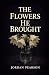 The Flowers He Brought