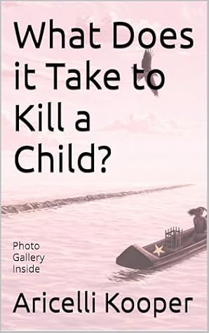 What Does it Take to Kill a Child?: An Inspiring Tale of Love, Loss, and Overcoming Based on Forgotten California History