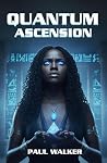 Quantum Ascension: An Afrofuturist, Dystopian, SCi-Fi, Thriller Set In 2064