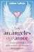 Los arcángeles en el amor: Guía espiritual para cumplir los deseos de tu corazón (Spanish Edition)