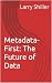 Metadata-First: The Future ...