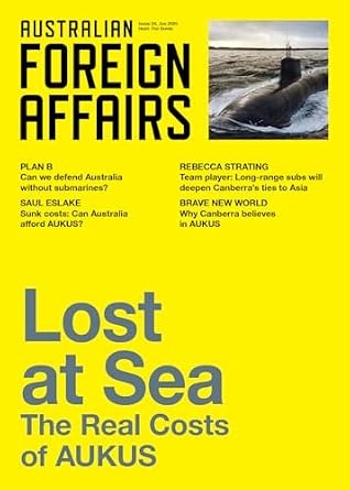 Lost at Sea: The Real Costs of AUKUS; Australian Foreign Affairs 27