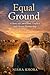 Equal Ground A Story of Conviction, Conflict, and Chosen Partnership by Nisha Khora