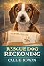 Rescue Dog Reckoning by Callie Rowan