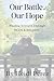 Our Battle, Our Hope: Findi...