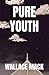 PURE YOUTH by Wallace Mack