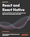 React and React Native: Build cross-platform JavaScript and TypeScript apps for the web, desktop, and mobile