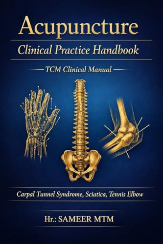 Acupuncture Clinical Practice Handbook: Carpal Tunnel Syndrome Sciatica Tennis Elbow (Kindle Edition)