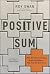 Positive Sum: How Zero-sum ...