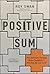 Positive Sum: How Zero-sum Thinking Broke Capitalism - and How We Can Fix It