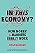 In This Economy?: How Money & Markets Really Work