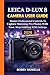 LEICA D-LUX 8 CAMERA USER GUIDE by Bobby Nowells