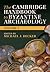 The Cambridge Handbook to Byzantine Archaeology: Volume 1