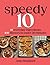 Speedy 10: 10 Everyday Ingredients, 100 Dinners in Under 30 Minutes