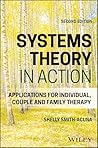 Systems Theory in Action: Applications for Individual, Couple, and Family Therapy