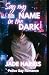Say my name in the dark by Jade Harris