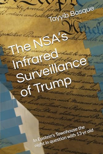 The NSA’s Infrared Surveillance of Trump: In Epstein’s Townhouse the night in question with 13 yr old (Paperback)