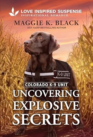Uncovering Explosive Secrets (Colorado K-9 Unit #7)