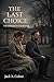 THE LAST CHOICE A Second Chance Marriage Romance by Jack R. Colver