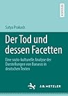 Der Tod und dessen Facetten: Eine sozio-kulturelle Analyse der Darstellungen von Banaras in deutschen Texten (German Edition)