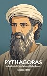 Pythagoras: A Clear Introduction to the Big Ideas and the Core Concepts