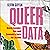 Queer Data: Using Gender, Sex and Sexuality Data for Action