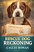Rescue Dog Reckoning: A Paw...