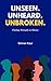 UNSEEN UNHEARD UNBROKEN: Fi...