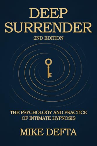 Deep Surrender: The Psychology and Practice of Intimate Hypnosis (Kindle Edition)