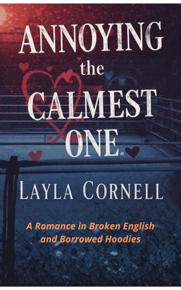 Annoying the Calmest One : A Romance in Broken English and Borrowed Hoodies